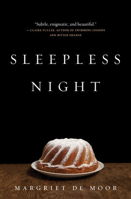  A wood table sits in front of a black background. On the table is a cake with a bundt shape. It has a golden-brown exterior and the top and sides are heavily dusted with powdered sugar. Text: Sleepless Night. Margriet De Moor. “Subtle, enigmatic, and beautiful.” – Claire Fuller, Author of Swimming Lessons and Bitter Orange. 