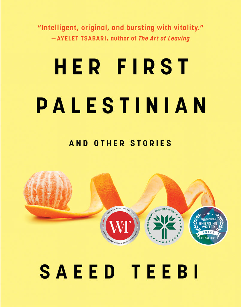  Cover: Her First Palestinian and Other Stories by Saeed Teebi. 'Intelligent, original and bursting with vitality' - Ayelet Tsabari, Author of The Art of Leaving. A soft yellow background with an small orange, unpeeled with the peel spiraling to its right. 