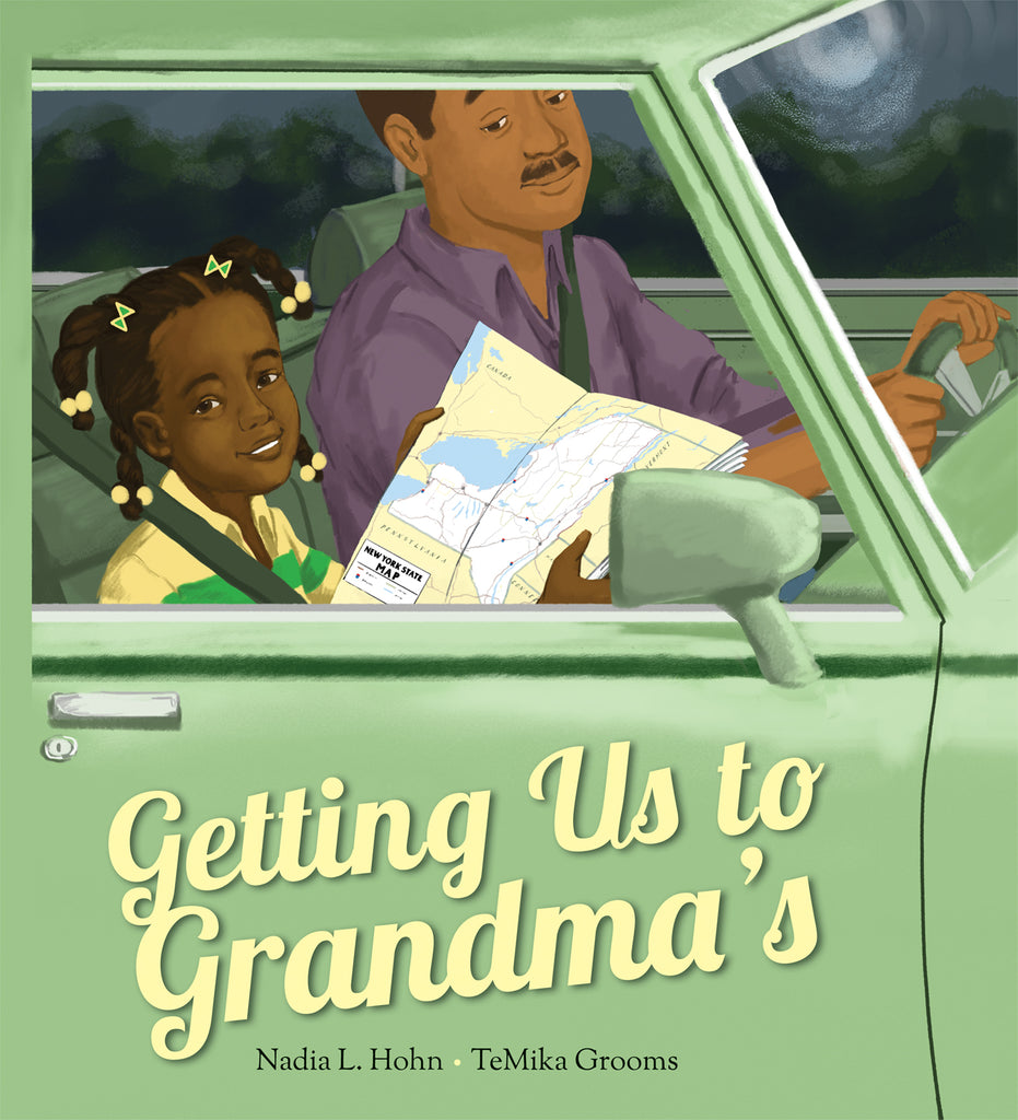 Cover: Getting Us to Grandma’s. By Nadia L. Hohn and TeMika Grooms. A young girl sits in the front passenger seat of a green car next to her dad in the driver’s seat. The girl has dark brown hair in braids with barrettes, and medium-dark skin tone. She smiles while holding a road map with the words “New York State Map” on it. Her dad has medium skin tone, short dark brown hair and a mustache. 