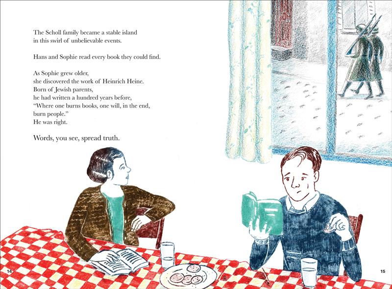  Sophie and Hans sit at the table reading. A plate of cookies and two glasses of milk sit on the table beside Sophie’s book. She looks over her shoulder toward the window behind Hans. He holds a book in one hand as he eats a cookie with the other. Behind him, through the window, we see two German soldiers marching side-by-side on the cobblestone street. Text states they read a lot. Sophie read a quote by a Jewish man stating where one burns books will burn people, and he was right because words spread truth. 
