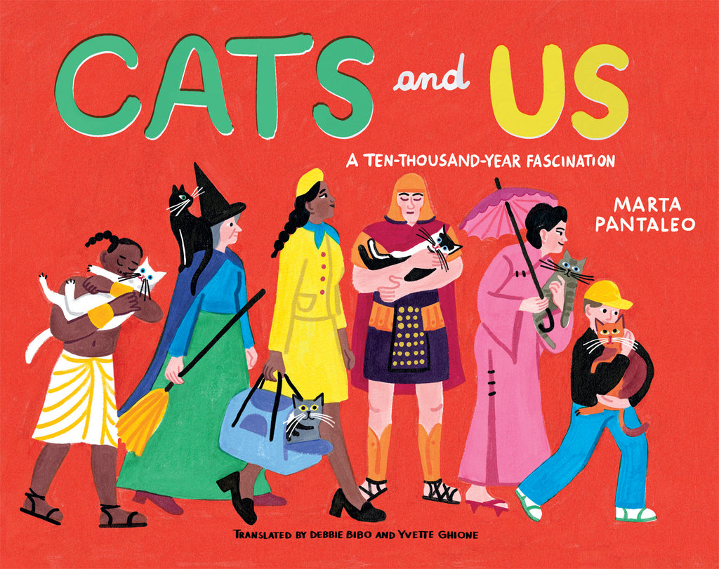  Cover: Cats and Us. Written and illustrated by Marta Pantaleo. Translated by Debbie Bibo and Yvette Ghione. On a vibrant red background is a line of people of different ages and skin tones in clothes suggesting they come from different eras in history with different breeds of cats. 