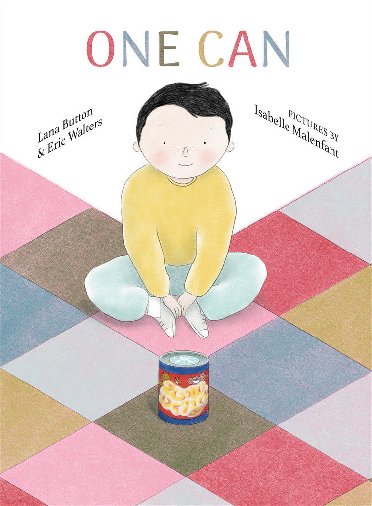  Cover: One Can. Written by Lana Button and Eric Walters. Illustrated by Isabelle Malenfant. All illustrations in this book are in soft, muted colors. A young child sits cross-legged on the floor. A single can of food sits in front of them. The child has light skin tone, short black hair and wears a dark yellow sweater, blue pants with white socks and blue sneakers. They have rosy cheeks and smile. The flooring is a checkered pattern of red, blue, pink, green and brown. 
