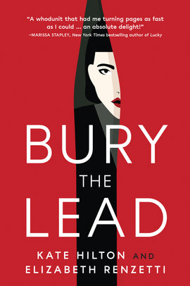  Cover: Bury the Lead: a Quill and Packet mystery by Kate Hilton and Elizabeth Renzetti. The cover illustration shows a woman with dark hair and stark features peeking out from behind a red curtain, as if looking out from backstage. There is a blurb at the top which reads, “A whodunit that had me turning pages as fast as I could … an absolute delight!” —Marissa Stapley, New York Times bestselling author of Lucky 