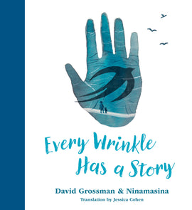  Every Wrinkle Has a Story by David Grossman and Ninamasina, translation by Jessica Cohen. A large blue hand is in the centre of the cover, covered in small wrinkles. Inside the hand, a man and a small boy stand on a sidewalk, looking at a giant bird flying over them. Three more small birds fly off in the background. 
