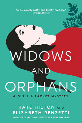  Cover: Widows and Orphans, A Quill and Packet Mystery by Kate Hilton and Elizabeth Renzetti. Authors of National Bestseller Bury the Lead. The cover image is a drawing of a woman in black and white on a teal background. She is lying down and her hair long black hair is strewn about beside her. She is wearing a red shirt. 