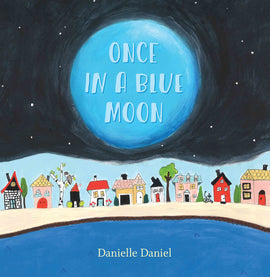  Cover: The top half of the page is filled by a starry night sky that holds a large blue moon. On the bottom half of the page there is a row of houses on the shore of a body of water. All of the houses are different shapes, sizes and colors. The title, “Once in a Blue Moon,” is placed inside the moon. The author’s name, “Danielle Daniel,” is placed on the water. 