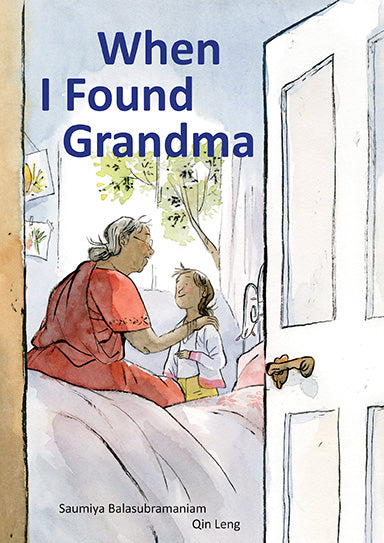  Through an open bedroom door we see two people. One is an older woman in a red sari sitting on a bed. The other is a girl in a white sweater set and yellow pants standing in front of the woman and smiling. They both have dark skin tone. The woman has one hand on the girl’s shoulder. Text: When I Found Grandma. Saumiya Balasubramaniam. Qin Leng. 