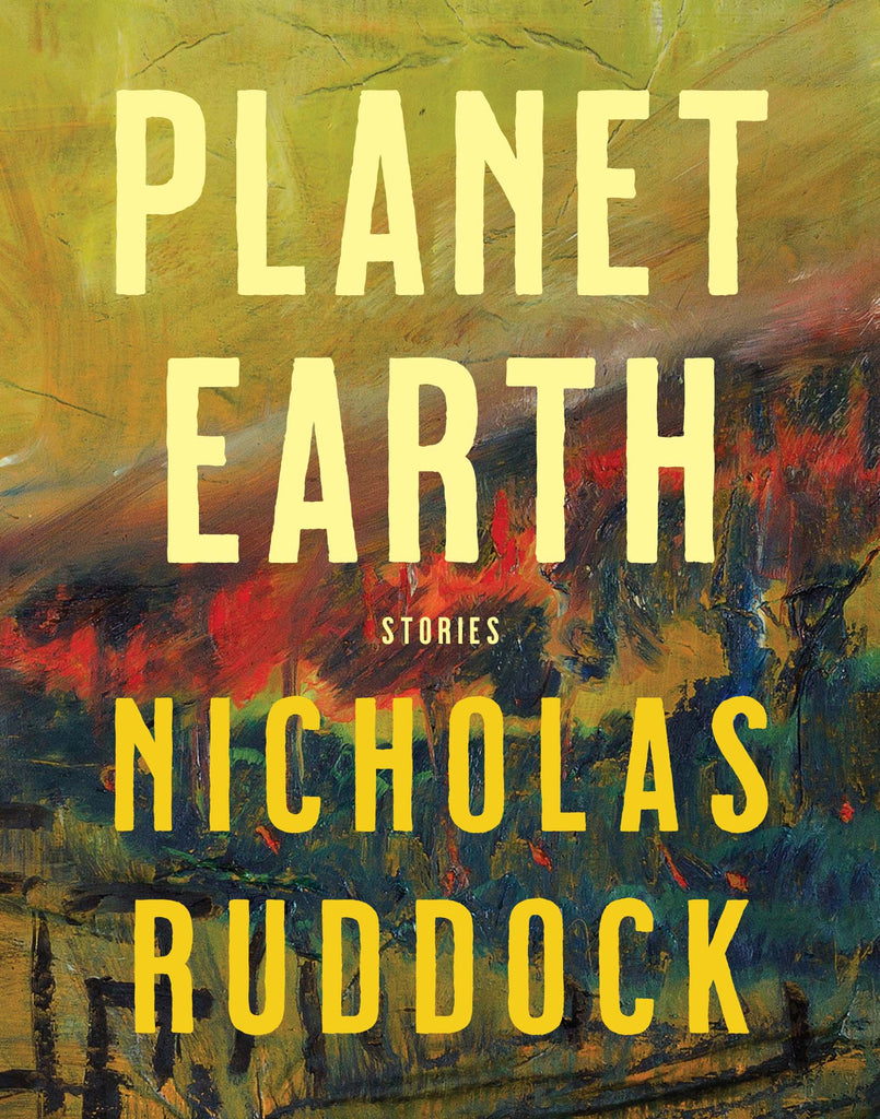  Cover: Planet Earth: Stories by Nicholas Ruddock.
The title and author name fill the cover in block capital letters over a background of an abstract painting of a forest fire. The dark shapes of pine trees are distinguishable and there is a swath of red across the middle of the image. 