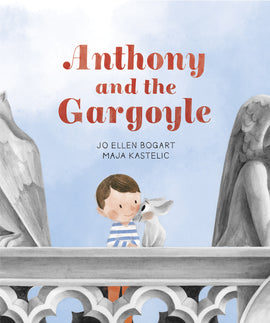  Cover: “Anthony and the Gargoyle. By Jo Ellen Bogart, Maja Kastelic.” The title is in red lettering against a blue sky. Anthony, a boy with light skin tone, brown hair, stands on a stone balcony next to a small gargoyle. The gargoyle is gray, with a small head, big eyes, a long pointy nose and large ears. His two front paws rest on the balcony. Anthony and the gargoyle look at each other with small smiles. On either side of the balcony appears a bit of a large gargoyle. 