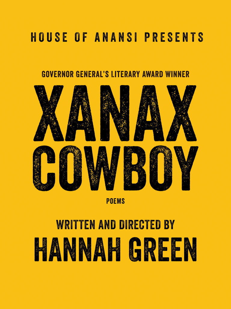  Cover: House of Anansi presents Xanax Cowboy, poems, written and directed by Hannah Green. The cover is yellow, monochrome. The title text is large and black, and the font appears as though stamped with ink. 