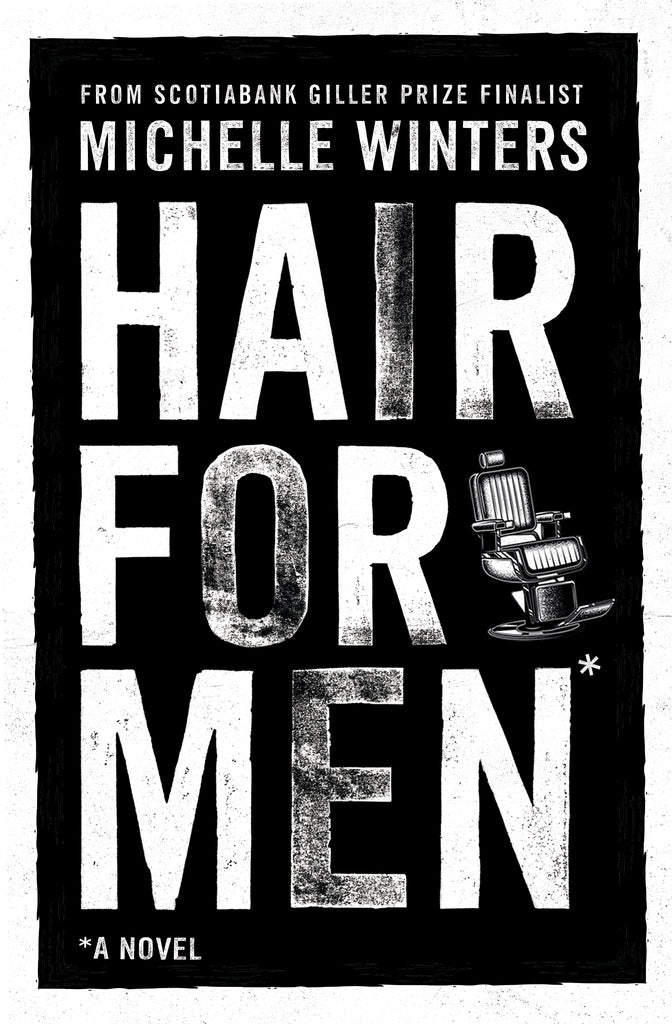 Cover: Hair for Men, A Novel from Scotiabank Giller Prize Finalist Michelle Winters. Black-and-white book cover with the title prominently displayed with a retro barber chair illustration beside it. 