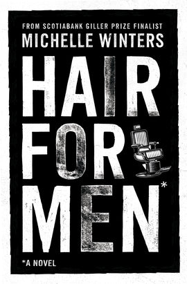  Cover: Hair for Men, A Novel from Scotiabank Giller Prize Finalist Michelle Winters. Black-and-white book cover with the title prominently displayed with a retro barber chair illustration beside it. 