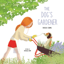  Cover: The Dog’s Gardener. Patricia Storms. Pictures by Nathalie Dion. A red-headed woman with pale skin pushes a wheelbarrow. Sitting in the wheelbarrow, among flowers and grasses, is a white dog with large brown spots and brown ears. 