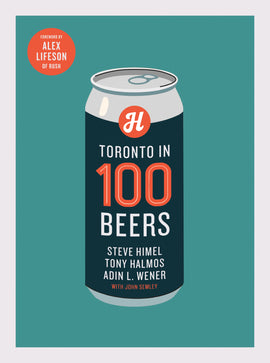  Cover: Toronto in 100 Beers by Steve Himel, Adin L. Wener, Tony Lamos, with John Semley. The cover has a blue-green background with a beer can in the centre. On the can appears a navy blue label with the title, author names, and the logo for the Henderson Brewing Company—a white letter “H” on an orange circle. 