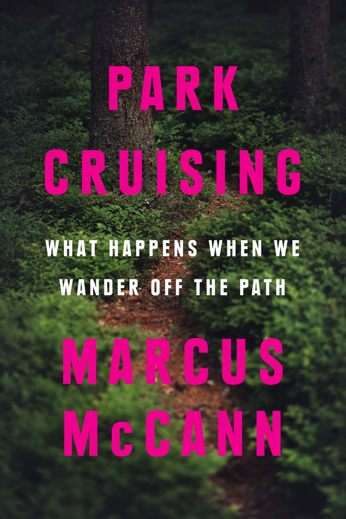  Cover: Park Cruising: What Happens When We Wander Off the Path by Marcus McCann. The title and author name appear in hot pink text, and the subtitle in white text, set over an image showing a narrow footpath through a wooded area. 
