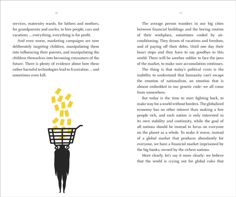  A silhouette of a person, with a shopping cart on their head. Yellow rectangles tumble into the shopping cart. The text is José Mujica's speech. In it, he explains that marketing campaigns exist to make consumers of us all. He says that today's political crisis hinges on consumerism and making a profit. Instead of living in the borders of our own countries, he argues that we need to focus on everyone on the planet as a whole. 
