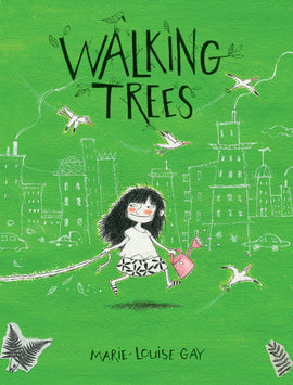  Walking Trees by Marie-Louise Gay. A girl with pale skin tone and black hair walks while holding a leash in one hand and a watering can in the other. In the background there is a city scape depicted as white line drawings against a forest-green background. Seagulls fly across the scene. Leaves sprout from the title lettering. 