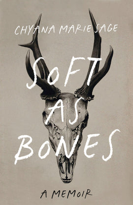  Cover: Soft as Bones, A Memoir by Chyana Marie Sage. A stark black-and-white image of a deer's skull on a grey background. 