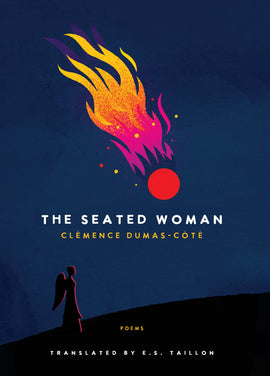  Cover: The Seated Woman, poems by Clémence Dumas-Côté, translated by E.S. Taillon. Over a dark landscape, an illustrated red comet descends through the night sky, with flares in purple, pink, and yellow emitting from behind it. On the ground appears a silhouette of an angel, lit at the edges in red from the comet. 