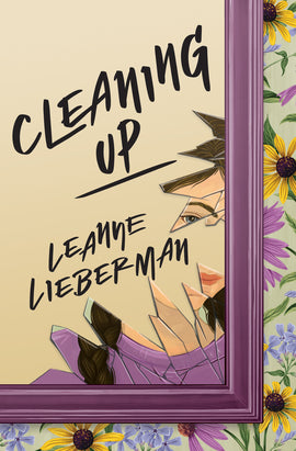  Cleaning Up by Leanne Lieberman. The title is scrawled on the backing of a broken mirror in a purple frame hung on a wall, against floral wallpaper. Shards of glass left in the mirror show a girl's reflection. She has light skin tone, long dark hair, blue eyes and wears a purple shirt. 