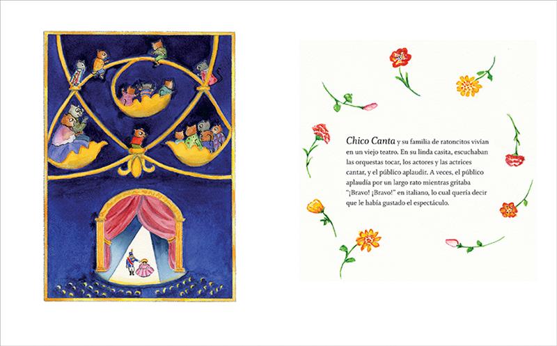  This image is a double page spread. To the left is a view from above in a theatre. Below, a gold arch with pink drapes is a stage with a man in a uniform and a woman in a pink dress. High above the crowd are gold rods that curve into leaves. In the leaves and on the rods are mice in clothes. To the right is text with flower stems floating around. The text says a mouse named Chico Canta lives in an old theatre with his family. They watch performances and listen to audiences clap and yell “Bravo!” in Italian. 