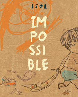  Cover: Impossible, by Isol. A toddler drags a blanket behind him. The ground is scattered with toys and the background is covered in scribbles. 