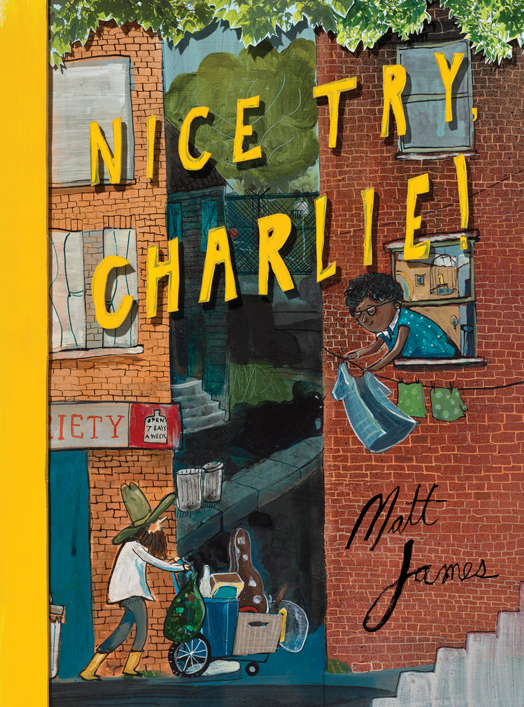  Two brick buildings are beside each other on a city sidewalk. Between them is an alleyway leading to another street. A man with light skin tone wearing a tall cowboy hat pushes a cart full of things into the alley. A woman with dark skin tone leans out of one building’s window to hang clothes on a line. Text: Nice Try, Charlie! Matt James. 