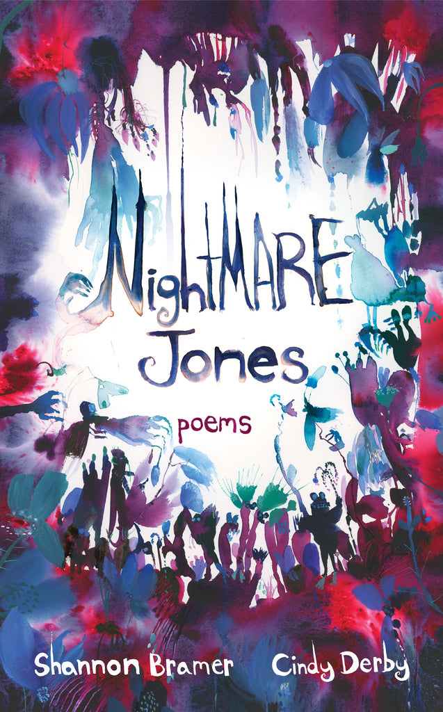  Cover: Nightmare Jones: poems. Written by Shannon Bramer and illustrated by Cindy Derby. The title is circled by spooky plants and flowers, painted in red, purple and blue watercolor. 