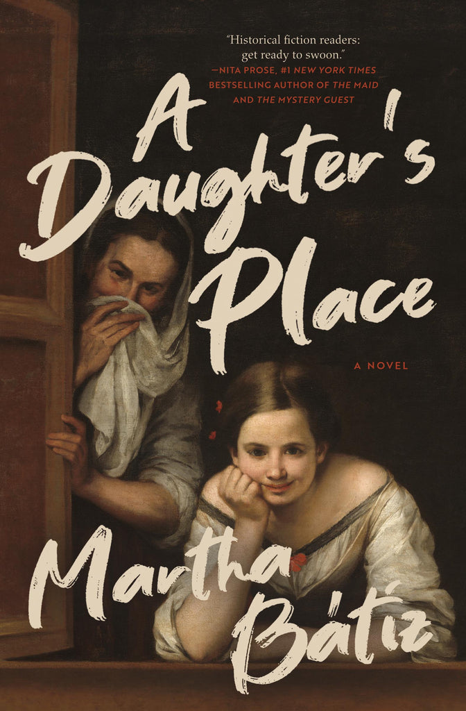  Cover: A Daughter's Place by Martha Bátiz. Artwork of two young women in seventeenth-century clothing. One leans on a window ledge, resting her chin on her hand and smiling, while the other peeks out from behind a curtain, holding a cloth to her face. The title and author’s name appear in large, white brush script. 