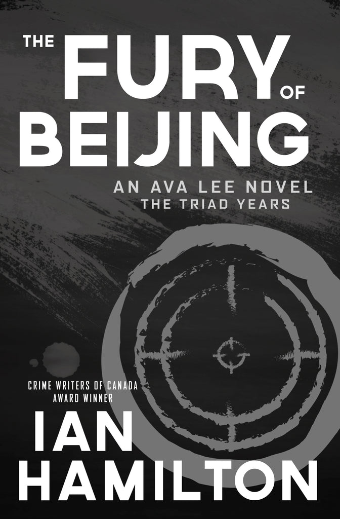  Cover: The Fury of Beijing: an Ava Lee novel, the triad years, by Crime Writers of Canada award winner Ian Hamilton. The cover has a black background with white text. It features a grey illustration of a target on the lower half, with two small grey splotches to the left of the target, and the top half has large grey brush strokes behind the title. 