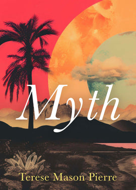  Cover: Myth by Terese Mason Pierre. A seascape appears in silhouette, with a beachy area in the foreground that features a luminous bush and the edge of the water line. Behind this are rolling hills and a palm tree; in the background, large mountains. Three rings of muted colour populate the sky in red, yellow, and blue, with a cloud in the foreground. 