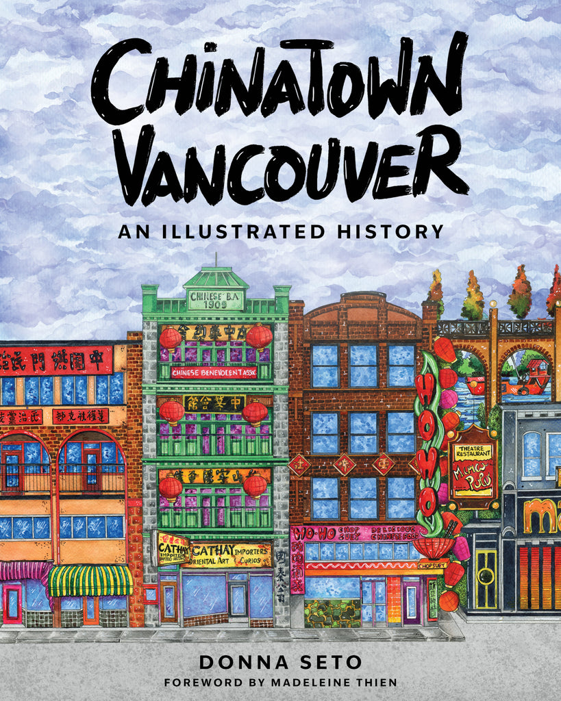  Cover: Chinatown Vancouver: An Illustrated History by Donna Seto. A colourful book cover that features vibrant, detailed illustrations of various storefronts and buildings in Vancouver's Chinatown, with a blue sky background. The buildings display Chinese signage and distinct architectural elements. 
