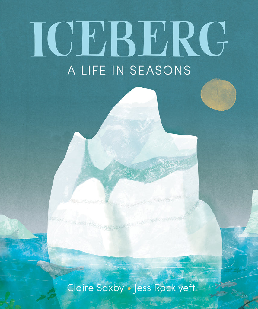  Cover: Iceberg by Claire Saxby. Illustrations by Jess Racklyeft. A tall white iceberg floats in blue water. Smaller icebergs surround it. The sun shines yellow in a dark blue sky. 