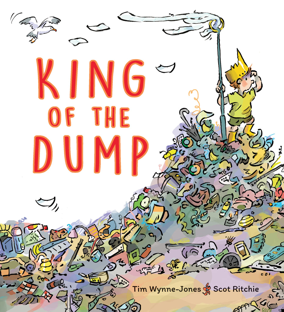  Cover: King of the Dump, by Tim Wynne-Jones and illustrated by Scot Ritchie. A young boy stands on a large, colorful pile of garbage. The boy has light skin tone and short orange hair. He wears bright yellow rubber boots, dark green shorts and a light green t-shirt. A yellow crown sits on his head and in his right hand he holds a long green pole with a small yellow hoop on the top, where toilet paper has gotten stuck and flows in the breeze. The boy shields his eyes from the sun and looks to his left. 