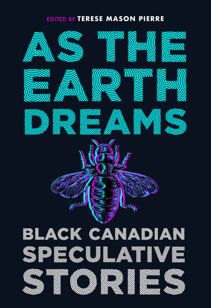  Cover: As the Earth Dreams: Black Canadian Speculative Stories, edited by Terese Mason Pierre. Features a stylized, colourful bee illustration on a dark background. 