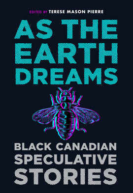  Cover: As the Earth Dreams: Black Canadian Speculative Stories, edited by Terese Mason Pierre. Features a stylized, colourful bee illustration on a dark background. 