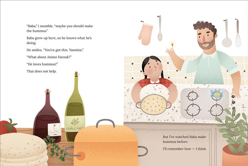  There are two images. On the left, pita bread, bottles of oil and vinegar with Arabic labels, a tomato, and a big orange pot are visible on the table. On the right, Yasmine holds a pot of chickpeas on the top of a kitchen counter. She looks up at Baba, who stands behind the stovetop, holding a lit match in one hand. Text states Yasmine if her dad can make the hummus since he grew up here, or her uncle. Then she tells herself she has seem Baba make it before and will remember how to make it herself. 