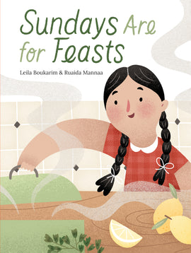  Cover: Sundays Are for Feasts. Written by Leila Boukarim and illustrated by Ruaida Mannaa. Yasmine, a young girl with medium-light skin tone and black hair in two braided pigtails, wears a red gingham print dress. She reaches across a kitchen counter, lifting a lid from an orange pot and releasing steam into the air. Two whole lemons and a lemon wedge sit on top of the counter in front of her along with fresh herbs. 