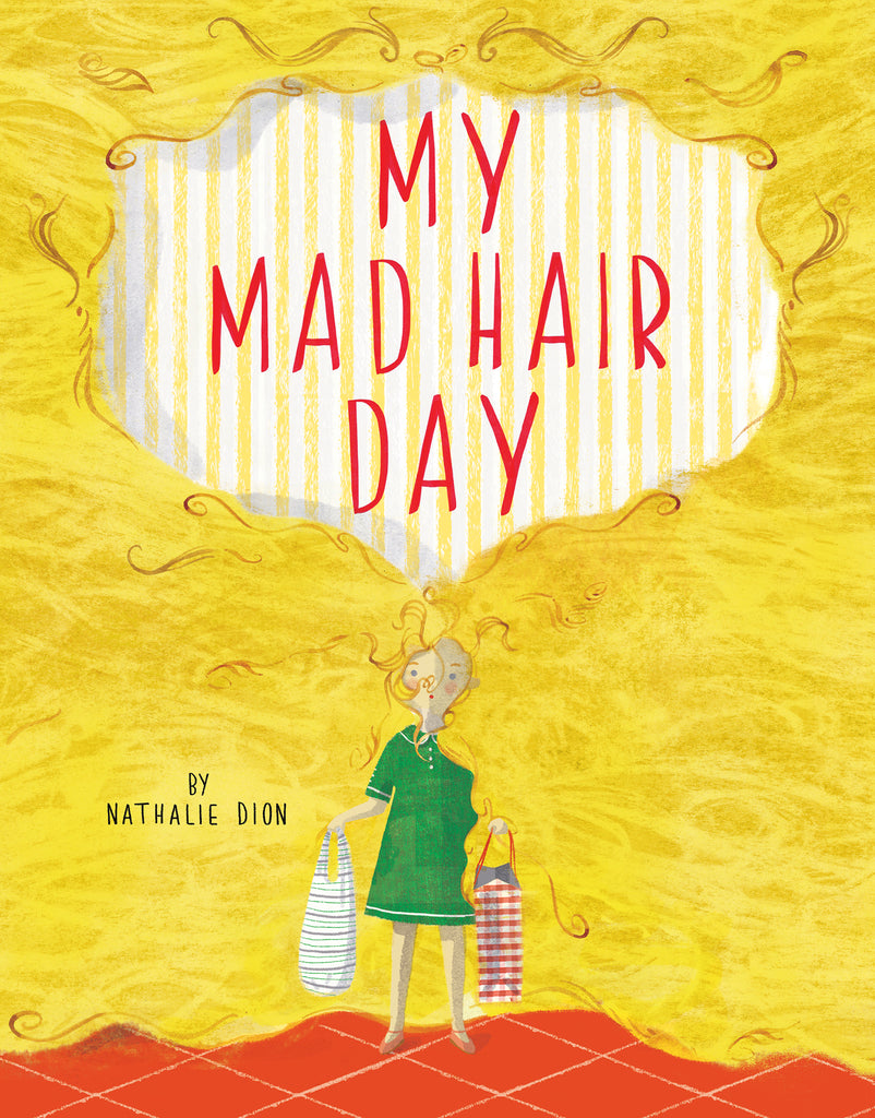  Cover: “My Mad Hair Day. By Nathalie Dion.” The red title text is placed on yellow and white striped wallpaper and is surrounded by bushy, curly blonde hair that fills the page. The hair belongs to a young girl with light skin tone standing in the center of the page with her eyebrows raised and her mouth shaped like an “o.” She wears a short green dress and holds a bag in each hand, one green striped and the other a red gingham. The floor beneath her feet is red tile. 