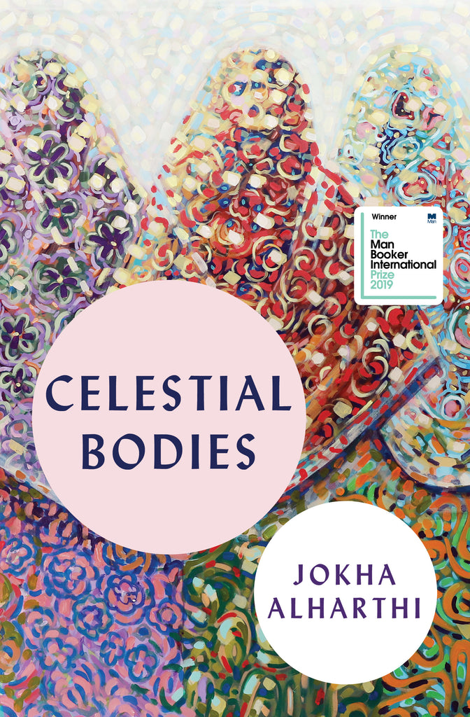  This image is abstract. Pink, red, blue, and green shapes form peaks and valleys. In each shape are markings that resemble flower petals in varies colours. Text: Celestial Bodies. Jokha Alharthi. The Man Booker International Prize 2019. 