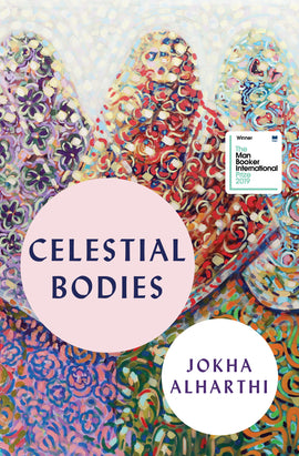  This image is abstract. Pink, red, blue, and green shapes form peaks and valleys. In each shape are markings that resemble flower petals in varies colours. Text: Celestial Bodies. Jokha Alharthi. The Man Booker International Prize 2019. 