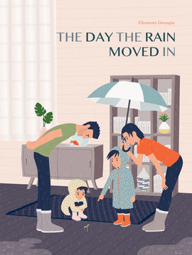  Cover: The Day the Rain Moved In by Éléonore Douspis. A man crouches over a young child wearing a rain coat. On the left, a woman holding an umbrella crouches over another young child who is also wearing a raincoat, while pointing at a sprout growing out of the floor. It is raining inside. 