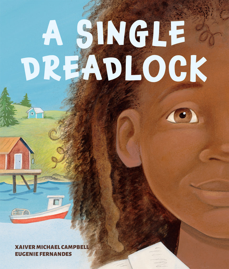  Cover: A Single Dreadlock. Written by Xaiver Michael Campbell and illustrated by Eugenie Fernandes. A close-up of half of a young boy’s smiling face is shown on the right side of the cover. He has dark skin tone and light brown eyes. His hair is dark brown, medium length and tightly curled, except for one single dreadlock. Over his shoulder we see a red-and-white fishing boat with a lobster trap on the back. It floats in front of a red boathouse on large wooden beams. Behind that, are rolling grassy hills. 