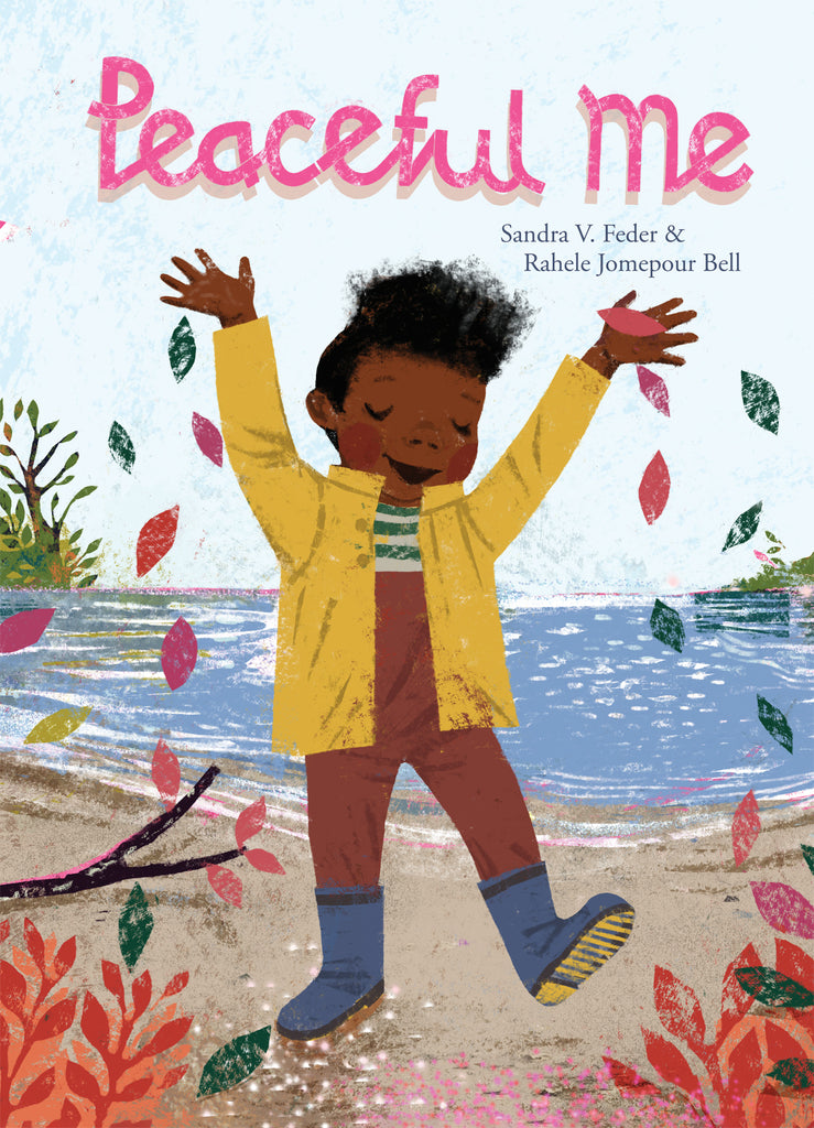  Cover: Peaceful Me by Sandra V. Feder and Rahele Jomepour Bell. A boy stands on the sandy shore of a lake with his arms and one foot up in the air. He smiles with his eyes closed as spring blossoms and leaves blow around him. He has dark skin tone and black hair. He wears a yellow jacket, brown overalls, a yellow-and-white striped scarf and blue rain boots. The background shows a pale blue sky. The title is painted in pink brushstrokes. 