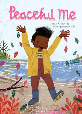  Cover: Peaceful Me by Sandra V. Feder and Rahele Jomepour Bell. A boy stands on the sandy shore of a lake with his arms and one foot up in the air. He smiles with his eyes closed as spring blossoms and leaves blow around him. He has dark skin tone and black hair. He wears a yellow jacket, brown overalls, a yellow-and-white striped scarf and blue rain boots. The background shows a pale blue sky. The title is painted in pink brushstrokes. 