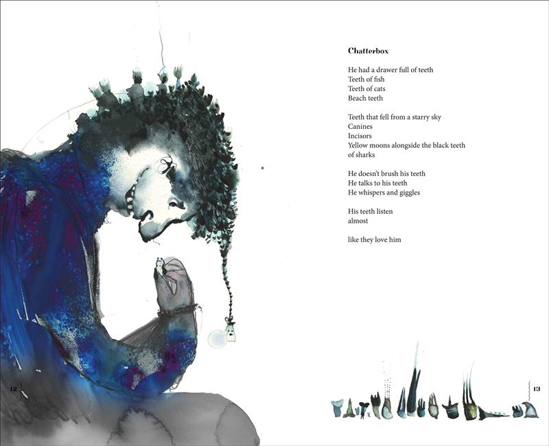  A man wearing a large blue turtleneck peers down at a tooth in his hand. The man has dark curly hair with a long piece that trails down and is attached to a small ghost. Text: Chatterbox He had a drawer full of teeth Teeth of fish Teeth of cats Beach teeth Teeth that fell from a starry sky Canines Incisors Yellow moons alongside the black teeth of sharks He doesn’t brush his teeth he talks to his teeth He whispers and giggles His teeth listen almost like they love him 