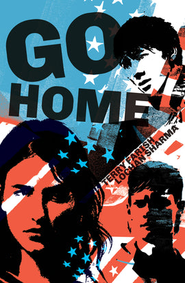  Cover: Go Home. By Terry Farish and Lochan Sharma. The cover is filled with a wash of red, white and blue, with patterns of stripes and stars. Under the colors, three faces fill the cover. One is a teenage girl with long hair and an intense expression, and the other two are teenage boys. One of the boys has a mullet hairstyle and an angry expression. The other has short hair, and gazes to the side. The characters are rendered in a black-and-white graphic style. 
