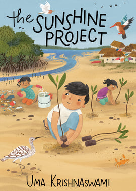  Cover: The Sunshine Project written by Uma Krishnaswami. A boy with short black hair and medium skin tone is planting a tall skinny plant with three leaves at the top in sandy ground. Beside him on the ground are two more seedlings, ready to plant. Two girls are on either side of him, one picking up trash and the other planting. In the background a river empties into the ocean, with lush forest on one side, and a small village with thatched roofs on the other. 