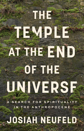  Cover: Temple at the End of the Universe by Josiah Neufeld. The title and the author's name are set in large white type with small areas of some letters covered by green moss. The background is a dark grey stone wall with patches of moss and a few thin vines all over. 
