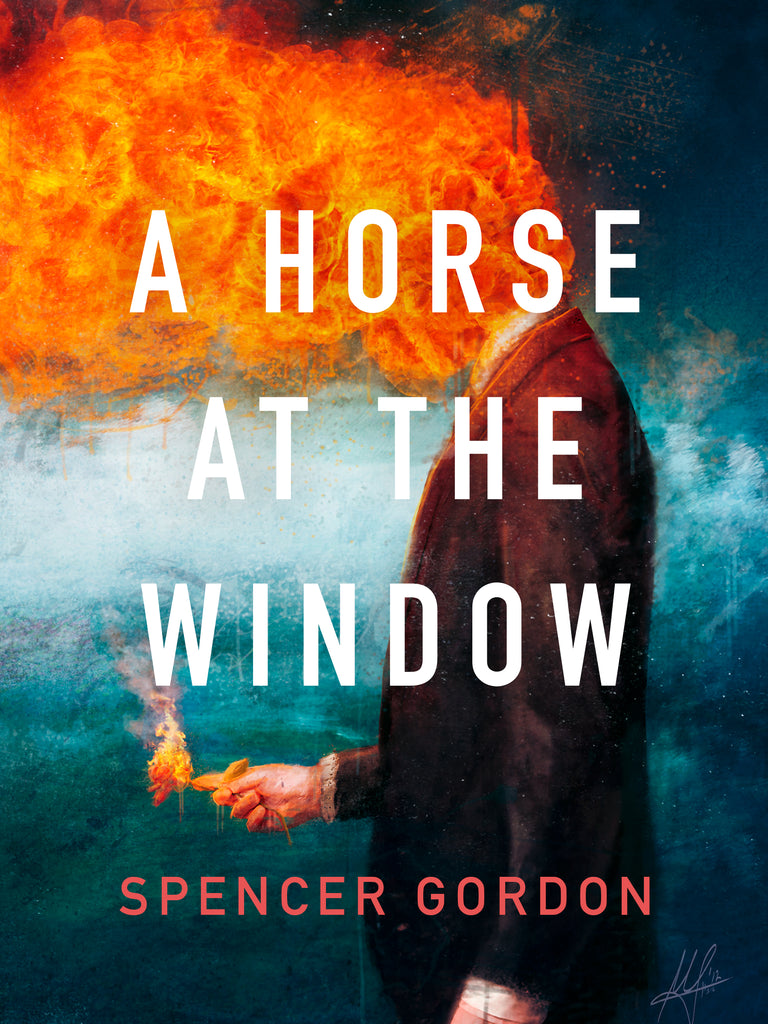  Cover: A Horse at the Window by Spencer Gordon. A painting of a person with fire coming out of their head. They are wearing a black suit jacket. and holding a flaming flower. 